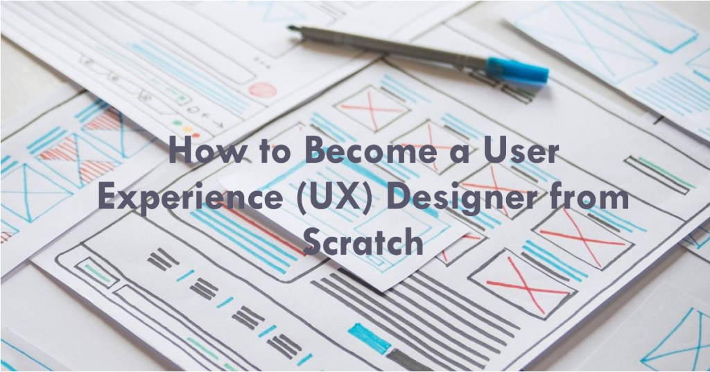 How to Become a User Experience (UX) Designer from Scratch